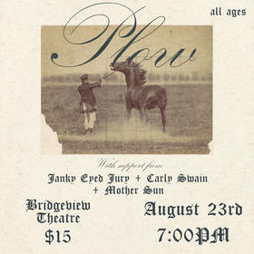 Plow, Mother Sun, Janky Eyed Jury, Carly Swain