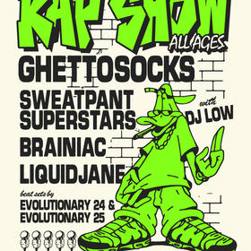 Ghettosocks, Sweatpant Superstars, Brainiac, Liquidjane, Evolutionary 24 & 25, DJ Low