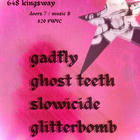 Gadfly, Ghost Teeth, Slowicide, Glitterbomb