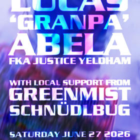LUCAS 'GRANPA' ABELA (FKA JUSTICE YELDHAM) with local support from GREENMIST + SCHNÜDLBUG