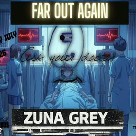 Far Out Again, Ask Your Doctor, Zuna Grey