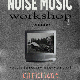 WORKSHOP (online): Noise Music with Jeremy Stewart