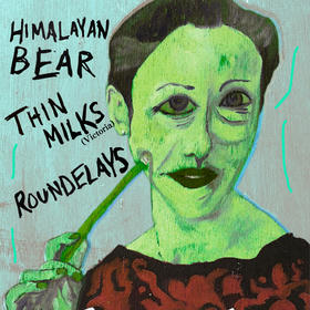 Roundelays, Himalayan Bear, Thin Milks