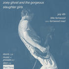 Teenage Art Scene, Plow, Zoey Ghost and the Gorgeous Slaughter Girls