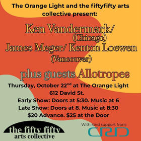 Vandermark/Meger/Loewen + Allotropes presented by The Orange Light and the fiftyfifty - Late show - 8:30 start