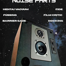 Destroyed Noise Party: Fussing, Hentai Vacuum, film critic, barrier gaze, docking, fide;