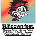 Sundown Fest. Featuring: Chopping Spree!, Chronic Fatigue, Blue Rivera, Benzonn, Infidelity, Punching Knives, Petty Crime